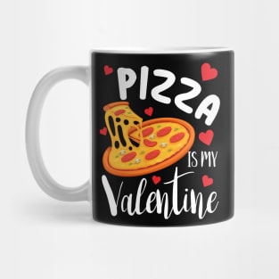 Pizza is my valentine funny pizza lover valentines day gift Mug